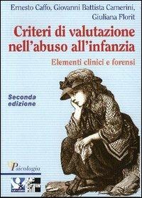 Criteri di valutazione nell'abuso all'infanzia. Elementi clinici e forensi - Ernesto Caffo, G. Battista Camerini, Giuliana Florit - Libro McGraw-Hill Education 2004, Psicologia | Libraccio.it