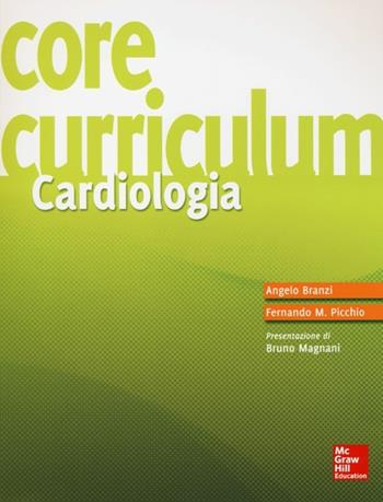 Core curriculum. Cardiologia - Angelo Branzi, Fernando M. Picchio - Libro McGraw-Hill Education 2013, Medicina | Libraccio.it