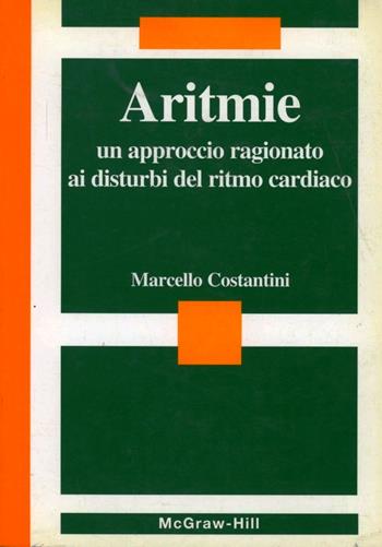 Aritmie. Un approccio ragionato ai disturbi del ritmo cardiaco - Marcello Costantini - Libro McGraw-Hill Education 1999, Medicina | Libraccio.it