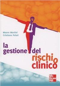 La gestione del rischio clinico - Mauro Martini, Cristiano Pelati - Libro McGraw-Hill Education 2011, Infermieristica | Libraccio.it