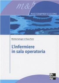 L'infermiere in sala operatoria - Michela Galvagni, Chiara Perini - Libro McGraw-Hill Education 2010, Infermieristica | Libraccio.it