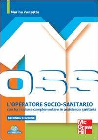 L'operatore socio-sanitario con formazione complementare in assistenza sanitaria - Marina Vanzetta - Libro McGraw-Hill Education 2010, Infermieristica | Libraccio.it