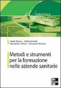 Metodi e strumenti per la formazione nelle aziende sanitarie  - Libro McGraw-Hill Education 2010, Infermieristica | Libraccio.it