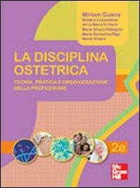 La disciplina ostetrica. Teoria, pratica e organizzazione della professione  - Libro McGraw-Hill Education 2011, Scienze infermieristiche | Libraccio.it