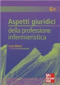 Aspetti giuridici della professione infermieristica - Luca Benci - Libro McGraw-Hill Education 2011, Infermieristica | Libraccio.it