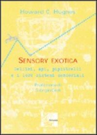 Sensory exotica. Delfini, api, pipistrelli e i loro sistemi sensoriali - Howard C. Hughes - Libro McGraw-Hill Education 2001, Dynamie | Libraccio.it