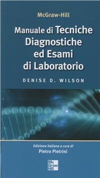 Manuale di tecniche diagnostiche ed esami di laboratorio - D. Wilson - Libro McGraw-Hill Education 2008, Medicina | Libraccio.it