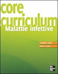 Core curriculum. Malattie infettive - Giampiero Carosi, Roberto Cauda - Libro McGraw-Hill Education 2010 | Libraccio.it