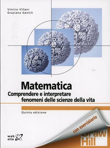 Matematica. Comprendere e interpretare fenomeni delle scienze della vita - Vinicio Villani, Graziano Gentili - Libro McGraw-Hill Education 2012, Collana di istruzione scientifica | Libraccio.it