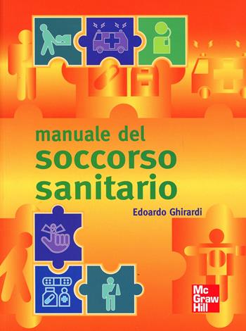 Manuale del soccorso sanitario - Edoardo Ghirardi - Libro McGraw-Hill Education 2011, Scienze infermieristiche | Libraccio.it