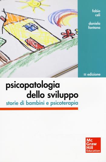 Psicopatologia dello sviluppo. Storie di bambini e psicoterapia - Fabio Celi, Daniela Fontana, Laura Tarabella - Libro McGraw-Hill Education 2015, Psicologia | Libraccio.it