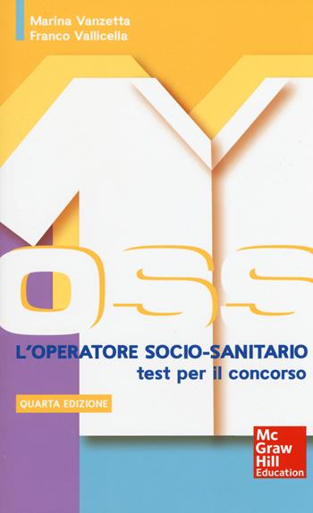 L' operatore socio-sanitario: i test per il concorso - Marina Vanzetta, Franco Vallicella - Libro McGraw-Hill Education 2015 | Libraccio.it