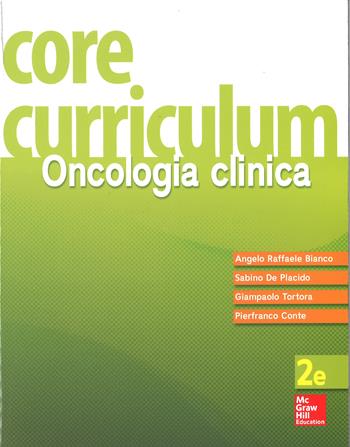 Core curriculum. Oncologia clinica - Angelo Raffaele Bianco, Sabino De Placido, Giampaolo Tortora - Libro McGraw-Hill Education 2015, Medicina | Libraccio.it