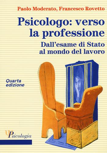 Psicologo: verso la professione. Dall'esame di Stato al mondo del lavoro - Paolo Moderato, Francesco Rovetto - Libro McGraw-Hill Education 2015, Psicologia | Libraccio.it