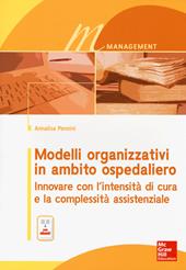 Modelli organizzativi in ambito ospedaliero. Innovare con l'intensità di cura e la complessità assistenziale. Con e-book