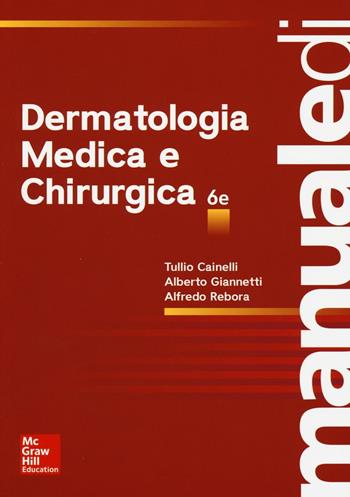Manuale di dermatologia medica e chirurgica. Ediz. illustrata - Tullio Cainelli, Alberto Giannetti, Alfredo Rebora - Libro McGraw-Hill Education 2016, Medicina | Libraccio.it