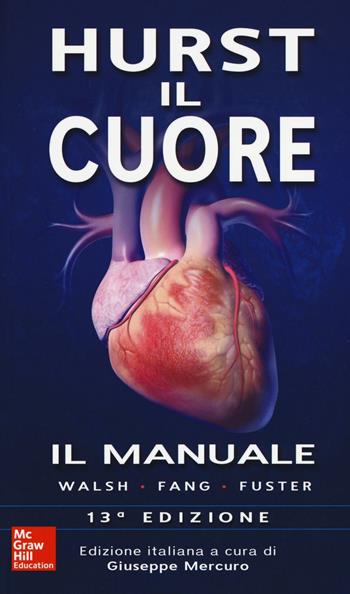 Hurst. Il cuore. Il manuale  - Libro McGraw-Hill Education 2016, Medicina | Libraccio.it