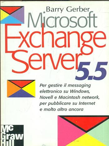 Microsoft Exchange Server 5.5 - Barry Gerber - Libro McGraw-Hill Education 1998, Microcalcolatori | Libraccio.it
