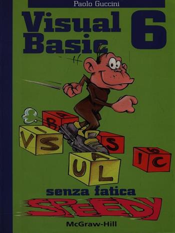 Visual Basic 6 senza fatica speedy - Paolo Guccini - Libro McGraw-Hill Education 1999, Senza fatica speedy | Libraccio.it