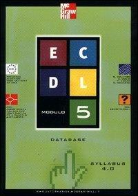 ECDL. Modulo 5. Database. Syllabus 4.0  - Libro McGraw-Hill Education 2003 | Libraccio.it