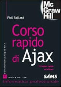 Corso rapido di Ajax - Phil Ballard - Libro McGraw-Hill Education 2007, Informatica | Libraccio.it