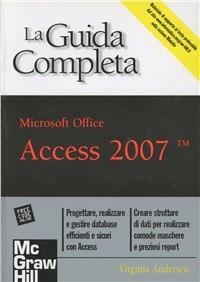 Access 2007. La guida completa - Virginia Andersen - Libro McGraw-Hill Education 2007, Guide complete | Libraccio.it