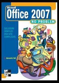 Office 2007 no problem - Alessandro Valli - Libro McGraw-Hill Education 2007, No problem | Libraccio.it