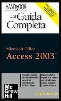 Access 2003. La guida completa - Virginia Andersen - Libro McGraw-Hill Education 2007, HandBook | Libraccio.it