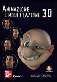 Animazione e modellazione 3D. Con CD-ROM - Jason Osipa - Libro McGraw-Hill Education 2008, College | Libraccio.it