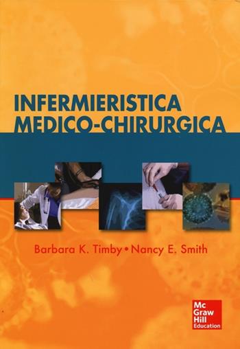 Infermieristica medico-chirurgica - Barbara K. Timby, Nacy E. Smith - Libro McGraw-Hill Education 2013, Infermieristica | Libraccio.it