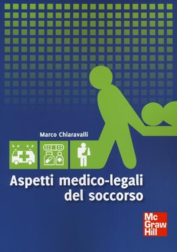 Aspetti medico legali del soccorso - Marco Chiaravalli - Libro McGraw-Hill Education 2013, Scienze infermieristiche | Libraccio.it
