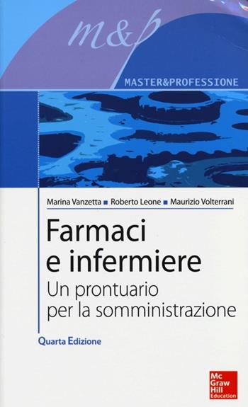 Farmaci e infermiere. Un prontuario per la somministrazione - Marina Vanzetta, Roberto Leone, Maurizio Volterrani - Libro McGraw-Hill Education 2013, Infermieristica | Libraccio.it