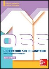 L' operatore socio sanitario. Manuale per la formazione - Marina Vanzetta, Franco Valicella - Libro McGraw-Hill Education 2014, Infermieristica | Libraccio.it
