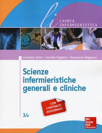 Scienze infermieristiche generali e cliniche - Loredana Sasso, Carmelo Gagliano, Annamaria Bagnasco - Libro McGraw-Hill Education 2016, Infermieristica | Libraccio.it