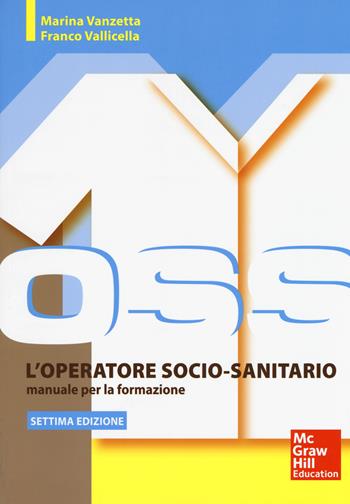 L'operatore socio sanitario. Manuale per la formazione. Con Contenuto digitale per accesso online - Marina Vanzetta, Franco Valicella - Libro McGraw-Hill Education 2018, Infermieristica | Libraccio.it