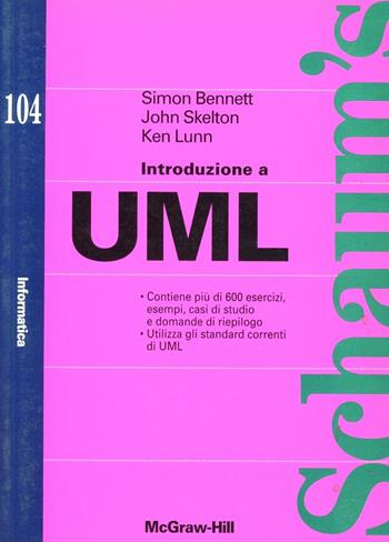 UML - Simon Bennet, John Skelton, Ken Lunn - Libro McGraw-Hill Education 2001, Schaum | Libraccio.it