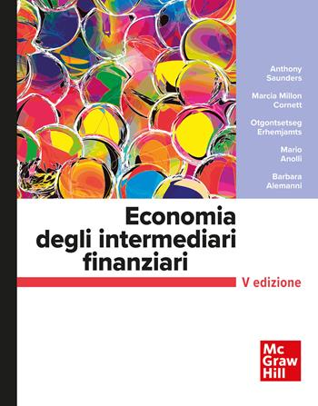 Economia degli intermediari finanziari. - Anthony Saunders, Marcia Millon Cornett, Mario Anolli - Libro McGraw-Hill Education 2022, Economia e discipline aziendali | Libraccio.it