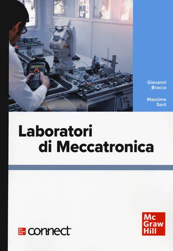 Laboratori di meccatronica. Con connect - Giovanni Bracco, Massimo Sorli - Libro McGraw-Hill Education 2022, Ingegneria | Libraccio.it