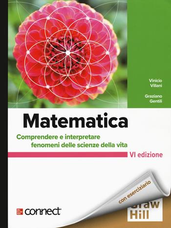 Matematica. Comprendere e interpretare fenomeni delle scienze della vita - Vinicio Villani, Graziano Gentili - Libro McGraw-Hill Education 2022, Scienze | Libraccio.it