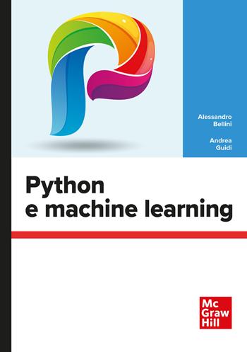 Python e machine learning - Alessandro Bellini, Andrea Guidi - Libro McGraw-Hill Education 2022, Scienze | Libraccio.it