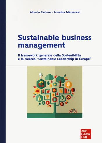 Sustainable business management. Il framework generale della sosteniblità e la ricerca "Sustainable leadershinp in Europe" - Alberto Pastore, Annalisa Massacesi - Libro McGraw-Hill Education 2021, Economia e discipline aziendali | Libraccio.it