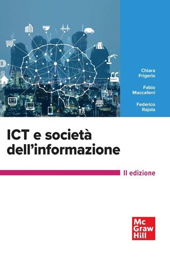 ICT e società dell'informazione - Chiara Frigerio, Fabio Maccaferri, Federico Rajola - Libro McGraw-Hill Education 2023, Informatica | Libraccio.it