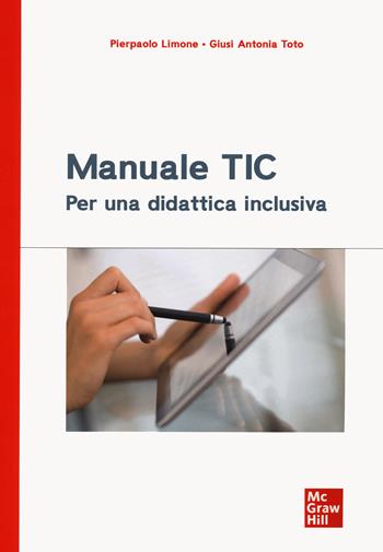 Manuale TIC. Per una didattica inclusiva - Pierpaolo Limone, Giusi Antonia Toto - Libro McGraw-Hill Education 2022, Psicologia | Libraccio.it