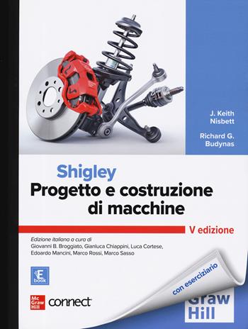 Progetto e costruzione di macchine. Con Connect - Richard G. Budynas, J. Keith Nisbett, J. Keith Nisbett - Libro McGraw-Hill Education 2024, Ingegneria | Libraccio.it