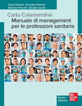 Carlo Calamandrei. Manuale di management per le professioni sanitarie - Carlo Orlandi, Annalisa Pennini, Barbara Porcelli - Libro McGraw-Hill Education 2025, Infermieristica | Libraccio.it