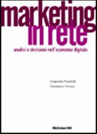 Marketing in rete. Analisi e decisioni nell'economia digitale - Emanuela Prandelli, Gianmario Verona - Libro McGraw-Hill Education 2003, Economia e discipline aziendali | Libraccio.it