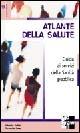 Atlante della salute. Guida ai servizi della sanità pubblica - Francesco Florani, Alberto Pellai, Rossella Sala - Libro McGraw-Hill Education 2003 | Libraccio.it