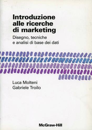 Introduzione alla ricerca di marketing - Gabriele Troilo, Luca Molteni - Libro McGraw-Hill Education 2003, Collana di istruzione scientifica | Libraccio.it