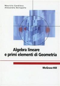 Algebra lineare e primi elementi di geometria - Maurizio Candilera, Alessandra Bertapelle - Libro McGraw-Hill Education 2011, College | Libraccio.it