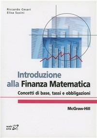 Introduzione alla finanza matematica. Concetti di base, tassi, obbligazioni - Riccardo Cesari, Elisa Susini - Libro McGraw-Hill Education 2005 | Libraccio.it